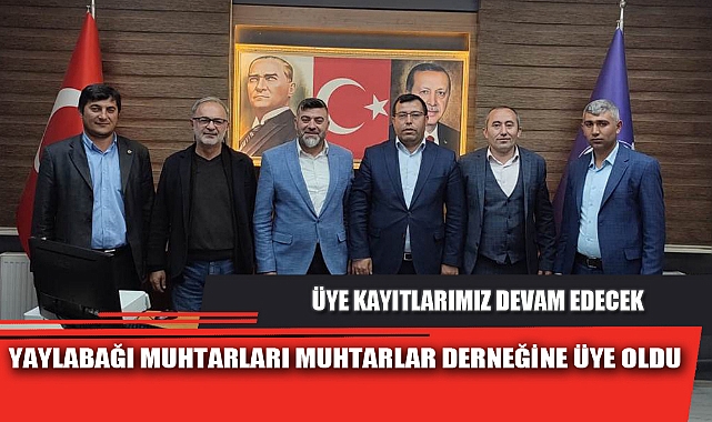 YAYLABAĞI MUHTARLARI MUHTARLAR DERNEĞİNE ÜYE OLDU