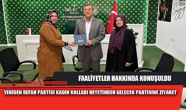 YENİDEN REFAH PARTİSİ KADIN KOLLARI HEYETİNDEN GELECEK PARTİSİNE ZİYARET
