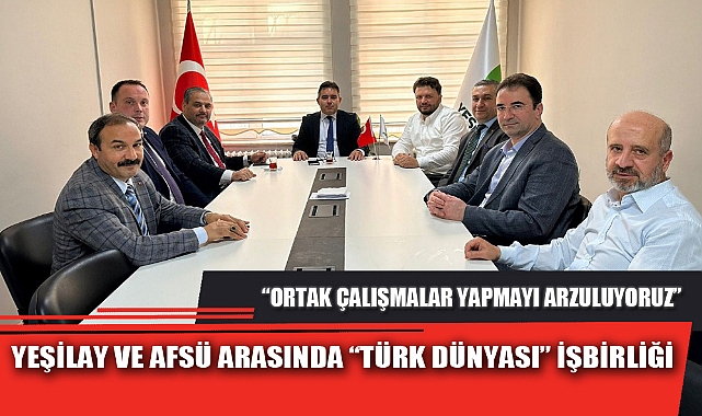 YEŞİLAY VE AFSÜ ARASINDA “TÜRK DÜNYASI” İŞBİRLİĞİ