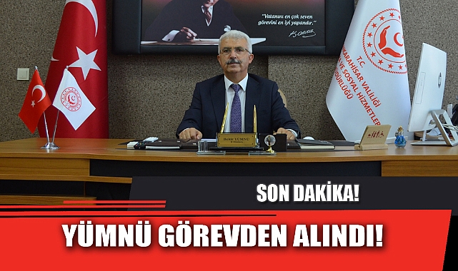 YÜMNÜ GÖREVDEN ALINDI!