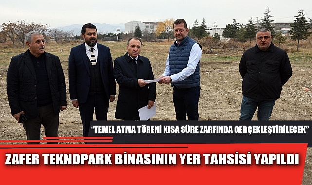 ZAFER TEKNOPARK BİNASININ YER TAHSİSİ YAPILDI