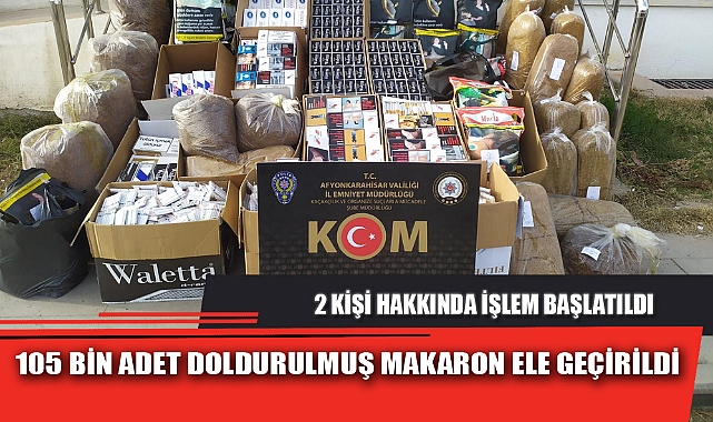 105 BİN ADET DOLDURULMUŞ MAKARON ELE GEÇİRİLDİ