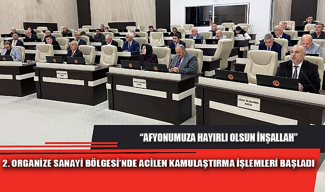 2. ORGANİZE SANAYİ BÖLGESİ’NDE ACİLEN KAMULAŞTIRMA İŞLEMLERİ BAŞLADI