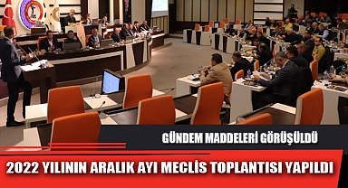 2022 YILININ ARALIK AYI MECLİS TOPLANTISI YAPILDI