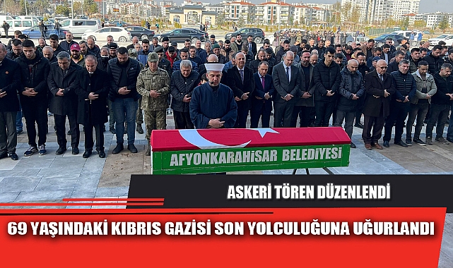 69 YAŞINDAKİ KIBRIS GAZİSİ SON YOLCULUĞUNA UĞURLANDI