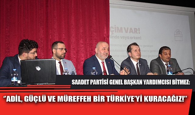 ‘’ADİL, GÜÇLÜ VE MÜREFFEH BİR TÜRKİYE’Yİ KURACAĞIZ!’’