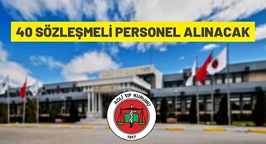 ADLİ TIP KURUMU BAŞKANLIĞI 40 SÖZLEŞMELİ PERSONEL ALACAK