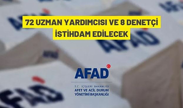AFAD 72 UZMAN YARDIMCISI VE 8 DENETÇİ İSTİHDAM EDECEK