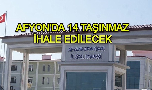 AFYON'DA 14 TAŞINMAZ İHALE EDİLECEK