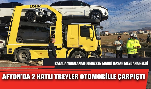 AFYON’DA 2 KATLI TREYLER OTOMOBİLLE ÇARPIŞTI