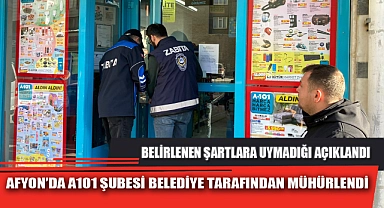 AFYON’DA A101 ŞUBESİ BELEDİYE TARAFINDAN MÜHÜRLENDİ