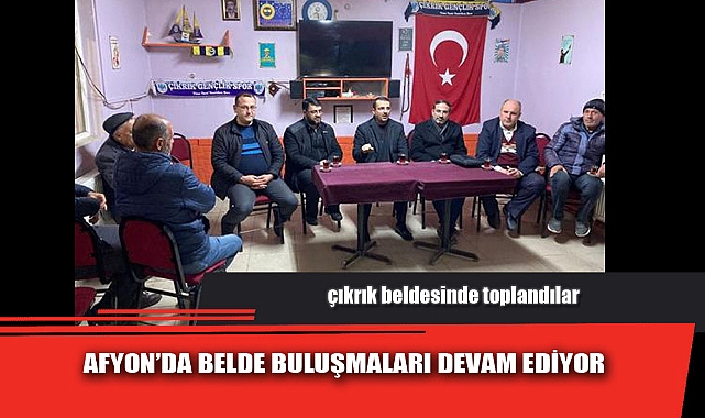 AFYON’DA BELDE BULUŞMALARI DEVAM EDİYOR