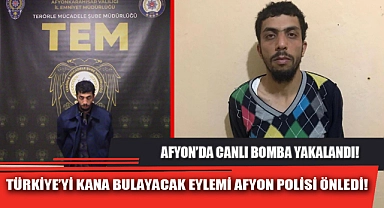 TÜRKİYE'Yİ KANA BULAYACAK EYLEMİ AFYON POLİSİ ÖNLEDİ!