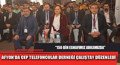 AFYON’DA CEP TELEFONCULAR DERNEĞİ ÇALIŞTAY DÜZENLEDİ
