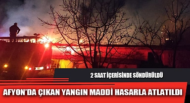 AFYON’DA ÇIKAN YANGIN MADDİ HASARLA ATLATILDI