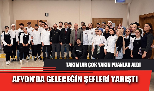 AFYON’DA GELECEĞİN ŞEFLERİ YARIŞTI