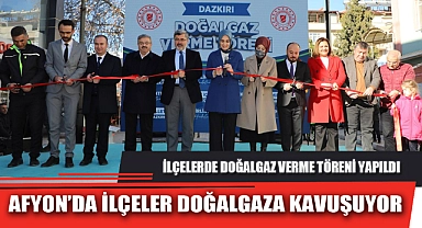 AFYON’DA İLÇELER DOĞALGAZA KAVUŞUYOR