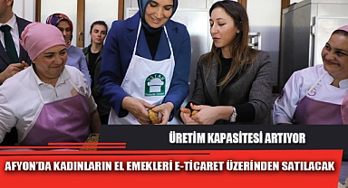 AFYON’DA KADINLARIN EL EMEKLERİ E-TİCARET ÜZERİNDEN SATILACAK