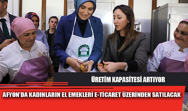 AFYON’DA KADINLARIN EL EMEKLERİ E-TİCARET ÜZERİNDEN SATILACAK