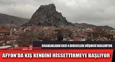AFYON’DA KIŞ KENDİNİ HİSSETTİRMEYE BAŞLIYOR
