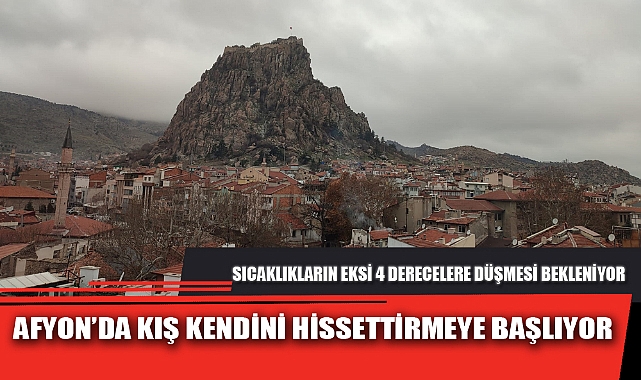 AFYON’DA KIŞ KENDİNİ HİSSETTİRMEYE BAŞLIYOR
