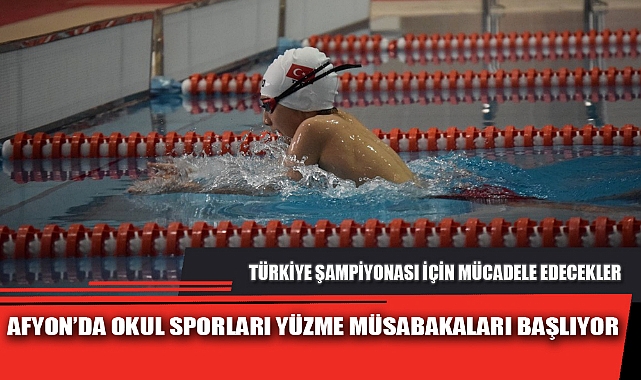 AFYON’DA OKUL SPORLARI YÜZME MÜSABAKALARI BAŞLIYOR