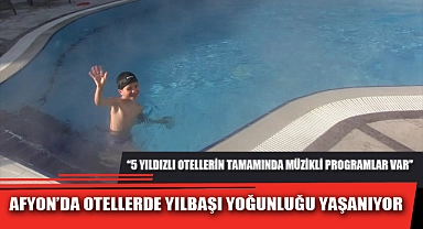 AFYON'DA OTELLERDE YILBAŞI YOĞUNLUĞU YAŞANIYOR