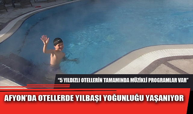 AFYON'DA OTELLERDE YILBAŞI YOĞUNLUĞU YAŞANIYOR