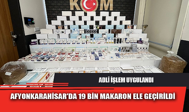 AFYONKARAHİSAR'DA 19 BİN MAKARON ELE GEÇİRİLDİ