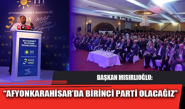 “AFYONKARAHİSAR’DA BİRİNCİ PARTİ OLACAĞIZ”