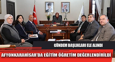 AFYONKARAHİSAR’DA EĞİTİM ÖĞRETİM DEĞERLENDİRİLDİ