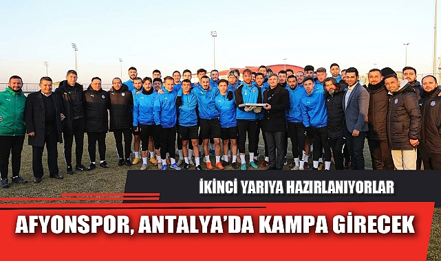 AFYONSPOR, ANTALYA’DA KAMPA GİRECEK