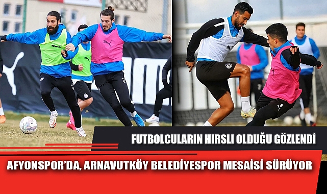 AFYONSPOR’DA, ARNAVUTKÖY BELEDİYESPOR MESAİSİ SÜRÜYOR