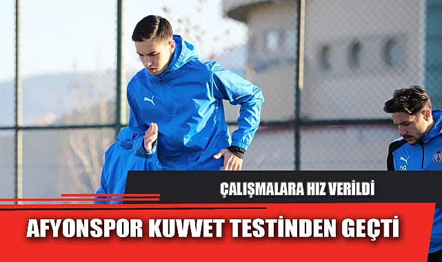 AFYONSPOR KUVVET TESTİNDEN GEÇTİ