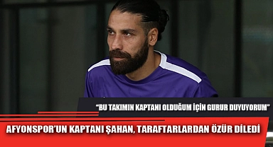 AFYONSPOR’UN KAPTANI ŞAHAN, TARAFTARLARDAN ÖZÜR DİLEDİ