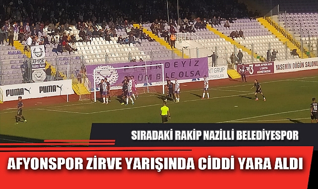 AFYONSPOR ZİRVE YARIŞINDA CİDDİ YARA ALDI