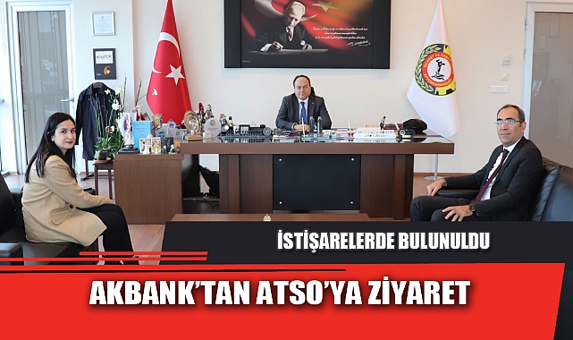 AKBANK’TAN ATSO’YA ZİYARET