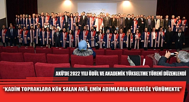 AKÜ’DE 2022 YILI ÖDÜL VE AKADEMİK YÜKSELTME TÖRENİ DÜZENLENDİ