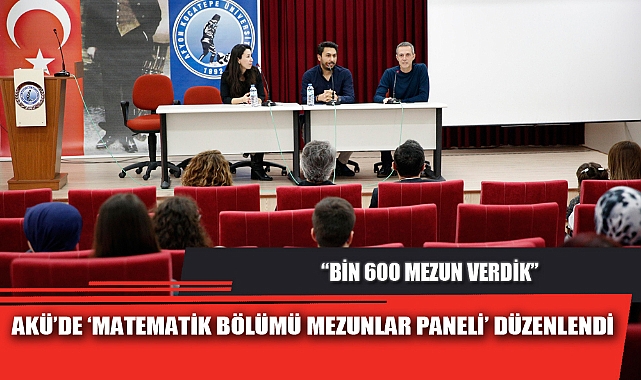 AKÜ’DE ‘MATEMATİK BÖLÜMÜ MEZUNLAR PANELİ’ DÜZENLENDİ
