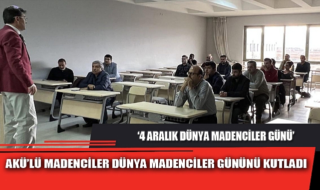 AKÜ’LÜ MADENCİLER DÜNYA MADENCİLER GÜNÜNÜ KUTLADI