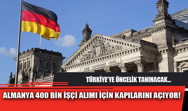 ALMANYA 400 BİN İŞÇİ ALIMI İÇİN KAPILARINI AÇIYOR!
