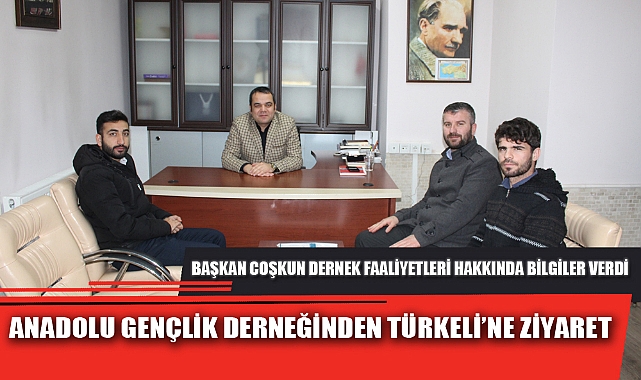 ANADOLU GENÇLİK DERNEĞİNDEN TÜRKELİ’NE ZİYARET