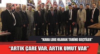 “ARTIK ÇARE VAR, ARTIK UMUT VAR”