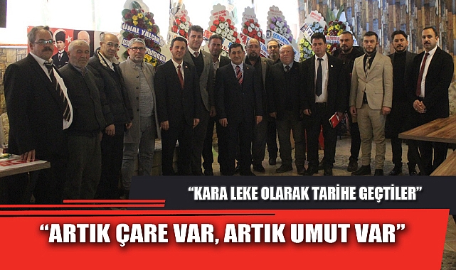“ARTIK ÇARE VAR, ARTIK UMUT VAR”