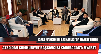 ATSO’DAN CUMHURİYET BAŞSAVCISI KARABACAK’A ZİYARET