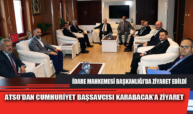 ATSO’DAN CUMHURİYET BAŞSAVCISI KARABACAK’A ZİYARET