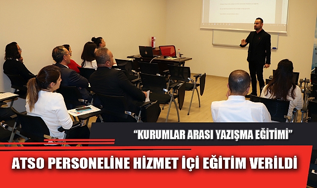 ATSO PERSONELİNE HİZMET İÇİ EĞİTİM VERİLDİ