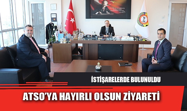 ATSO’YA HAYIRLI OLSUN ZİYARETİ