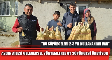 AYDIN AİLESİ GELENEKSEL YÖNTEMLERLE OT SÜPÜRGESİ ÜRETİYOR