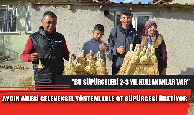 AYDIN AİLESİ GELENEKSEL YÖNTEMLERLE OT SÜPÜRGESİ ÜRETİYOR